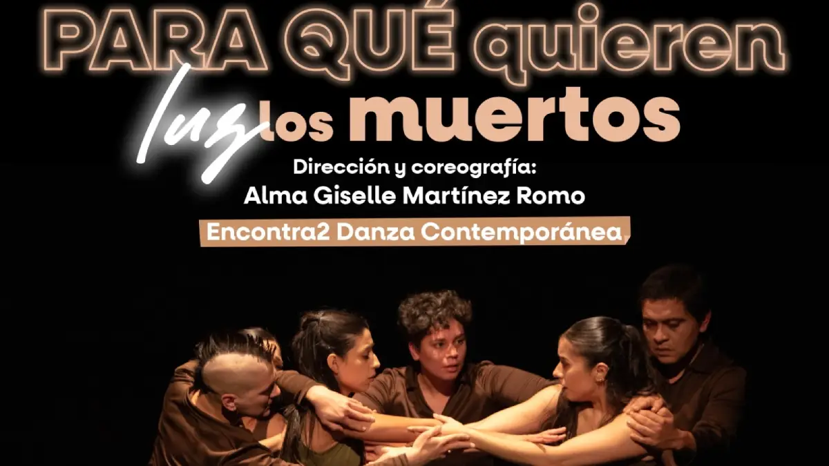 DANZA CONTEMPORÁNEA “PARA QUÉ QUIEREN LUZ LOS MUERTOS” EN CEART ROSARITO
